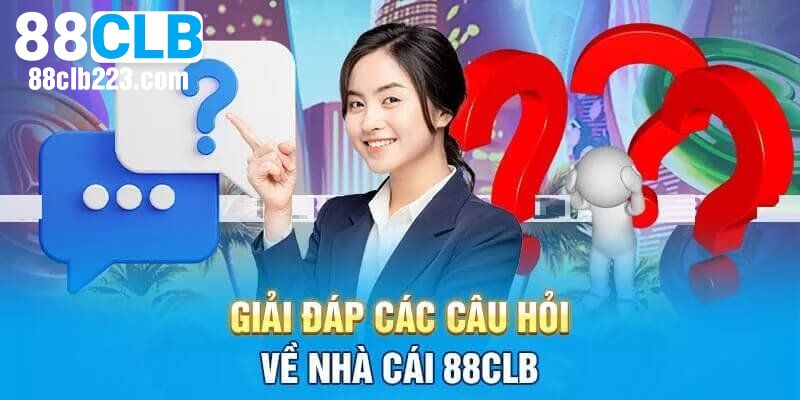 Câu Hỏi Thường Gặp 1 Giải đáp câu hỏi thường gặp liên quan đăng ký 88CLB