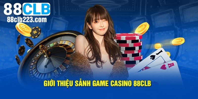 Live Casino 88CLB 1 Thông tin cơ bản cần biết về sảnh Live Casino 88CLB