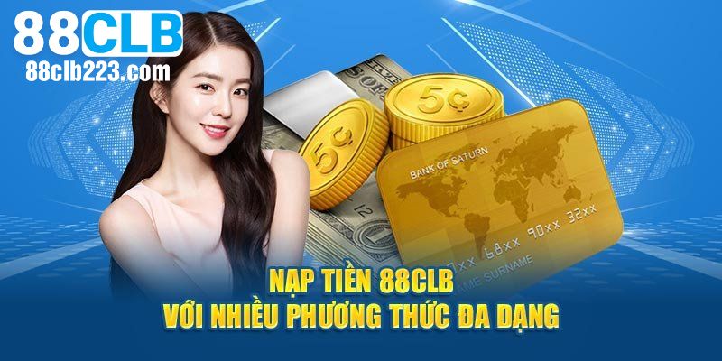 Nạp Tiền 88CLB – Hướng Dẫn Nạp Tiền Nhanh, An Toàn Và Bảo Mật 2 Một số phương thức nạp tiền tại nhà cái được ưa chuộng